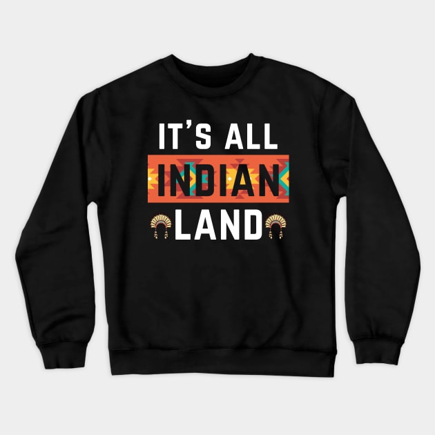 Its All Indian Land Native American Indian Pride Indigenous Tribe Headdress Crewneck Sweatshirt by andreperez87